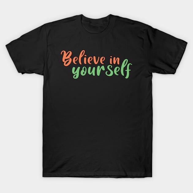 Believe in yourself T-Shirt by SamridhiVerma18